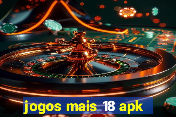 jogos mais 18 apk